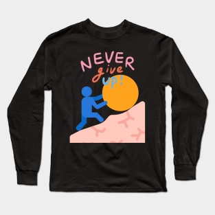 NEVER GIVE UP Long Sleeve T-Shirt